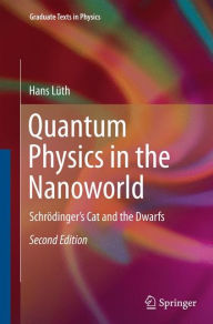 Title: Quantum Physics in the Nanoworld: Schrödinger's Cat and the Dwarfs, Author: Hans Lüth