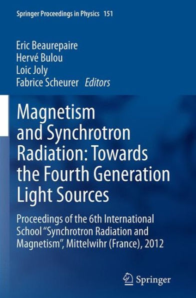 Magnetism and Synchrotron Radiation: Towards the Fourth Generation Light Sources: Proceedings of 6th International School "Synchrotron Radiation Magnetism", Mittelwihr (France), 2012