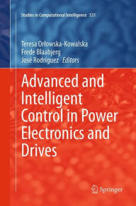 Title: Advanced and Intelligent Control in Power Electronics and Drives, Author: Teresa Orlowska-Kowalska
