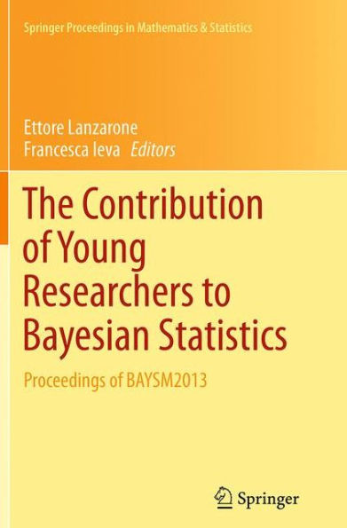 The Contribution of Young Researchers to Bayesian Statistics: Proceedings BAYSM2013