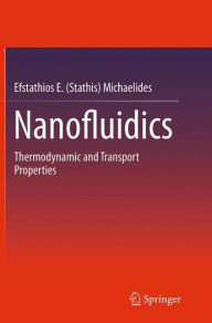 Title: Nanofluidics: Thermodynamic and Transport Properties, Author: Efstathios E. (Stathis) Michaelides