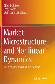 Title: Market Microstructure and Nonlinear Dynamics: Keeping Financial Crisis in Context, Author: Gilles Dufrïnot