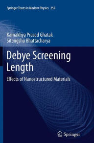 Title: Debye Screening Length: Effects of Nanostructured Materials, Author: Kamakhya Prasad Ghatak