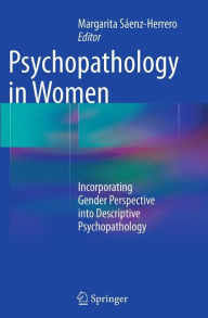 Title: Psychopathology in Women: Incorporating Gender Perspective into Descriptive Psychopathology, Author: Margarita Sïenz-Herrero