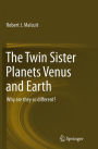 The Twin Sister Planets Venus and Earth: Why are they so different?