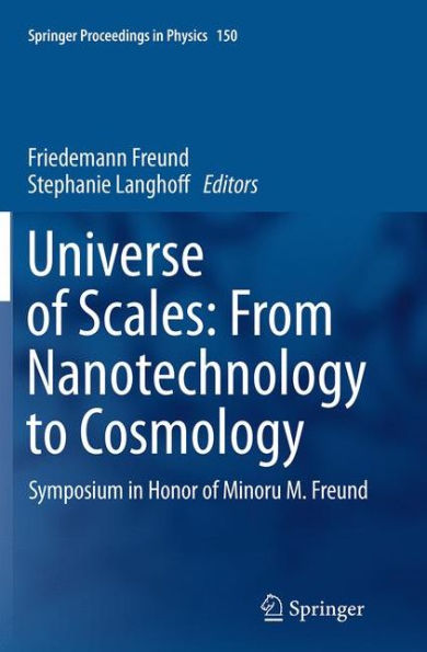 Universe of Scales: From Nanotechnology to Cosmology: Symposium Honor Minoru M. Freund