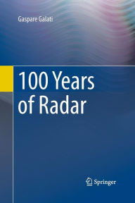 Title: 100 Years of Radar, Author: Gaspare Galati
