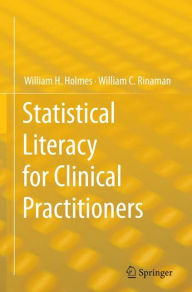 Title: Statistical Literacy for Clinical Practitioners, Author: William H. Holmes