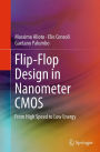 Flip-Flop Design in Nanometer CMOS: From High Speed to Low Energy