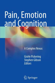 Title: Pain, Emotion and Cognition: A Complex Nexus, Author: Gisïle Pickering