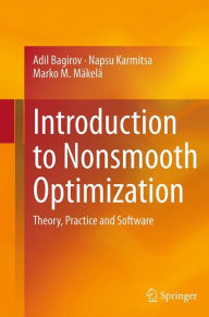 Title: Introduction to Nonsmooth Optimization: Theory, Practice and Software, Author: Adil Bagirov