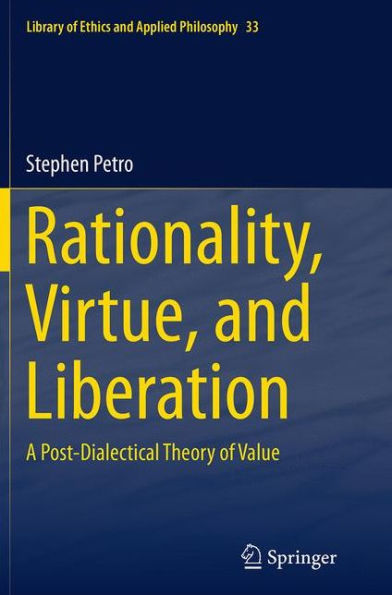 Rationality, Virtue, and Liberation: A Post-Dialectical Theory of Value