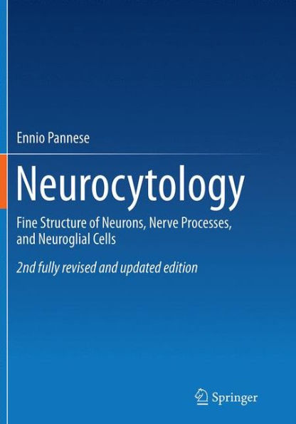 Neurocytology: Fine Structure of Neurons, Nerve Processes, and Neuroglial Cells / Edition 2