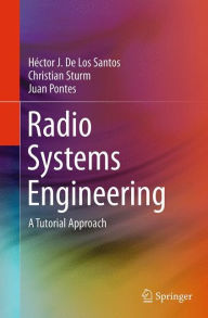 Title: Radio Systems Engineering: A Tutorial Approach, Author: Héctor J. De Los Santos