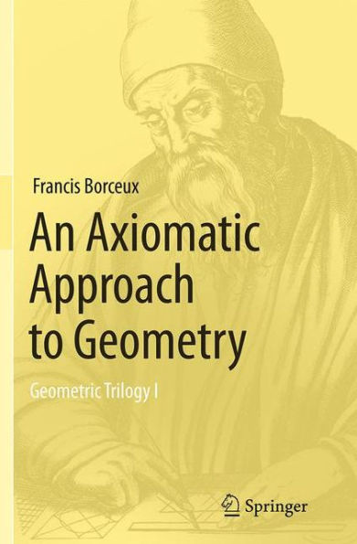 An Axiomatic Approach to Geometry: Geometric Trilogy I