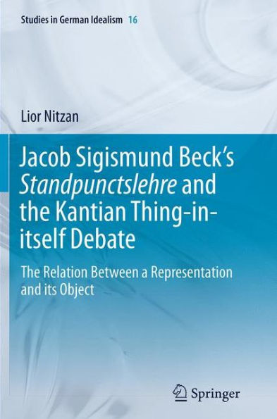 Jacob Sigismund Beck's Standpunctslehre and the Kantian Thing-in-itself Debate: The Relation Between a Representation and its Object