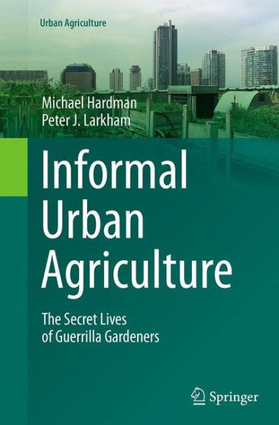 Informal Urban Agriculture: The Secret Lives of Guerrilla Gardeners