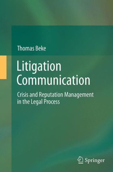 Litigation Communication: Crisis and Reputation Management the Legal Process