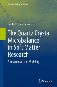 Title: The Quartz Crystal Microbalance in Soft Matter Research: Fundamentals and Modeling, Author: Diethelm Johannsmann