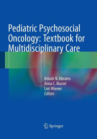 Title: Pediatric Psychosocial Oncology: Textbook for Multidisciplinary Care, Author: Annah N. Abrams