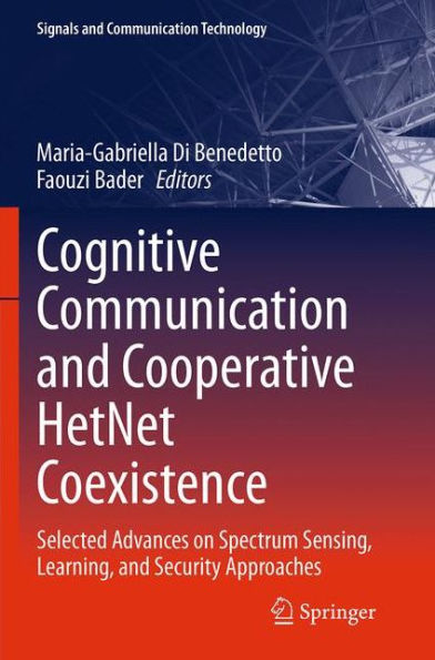 Cognitive Communication and Cooperative HetNet Coexistence: Selected Advances on Spectrum Sensing, Learning, Security Approaches