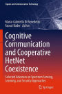Cognitive Communication and Cooperative HetNet Coexistence: Selected Advances on Spectrum Sensing, Learning, and Security Approaches