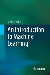 Title: An Introduction to Machine Learning, Author: Miroslav Kubat