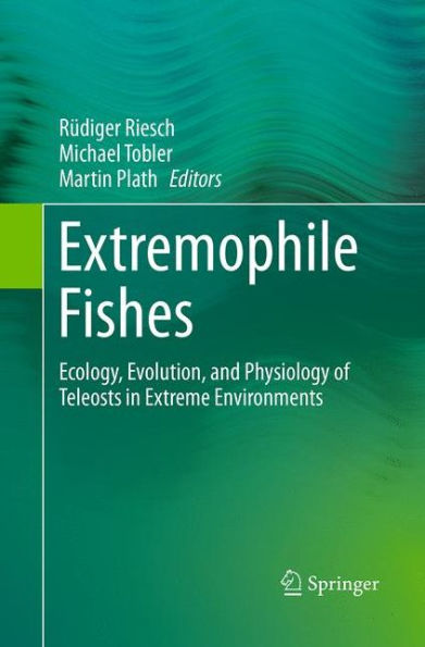 Extremophile Fishes: Ecology, Evolution, and Physiology of Teleosts Extreme Environments