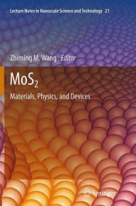 Title: MoS2: Materials, Physics, and Devices, Author: Zhiming M. Wang