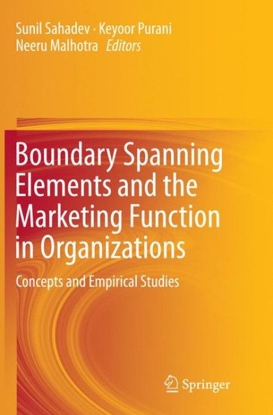 Boundary Spanning Elements and the Marketing Function Organizations: Concepts Empirical Studies