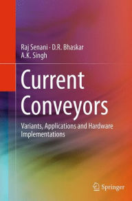 Title: Current Conveyors: Variants, Applications and Hardware Implementations, Author: Raj Senani