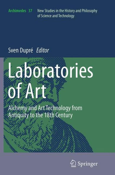 Laboratories of Art: Alchemy and Art Technology from Antiquity to the 18th Century