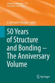 Title: 50 Years of Structure and Bonding - The Anniversary Volume, Author: D. Michael P. Mingos