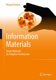 Title: Information Materials: Smart Materials for Adaptive Architecture, Author: Manuel Kretzer