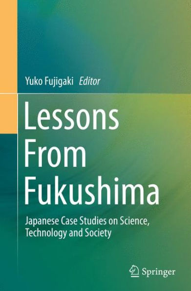 Lessons From Fukushima: Japanese Case Studies on Science, Technology and Society