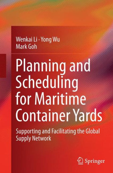 Planning and Scheduling for Maritime Container Yards: Supporting Facilitating the Global Supply Network