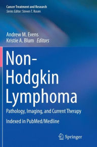 Title: Non-Hodgkin Lymphoma: Pathology, Imaging, and Current Therapy, Author: Andrew M. Evens