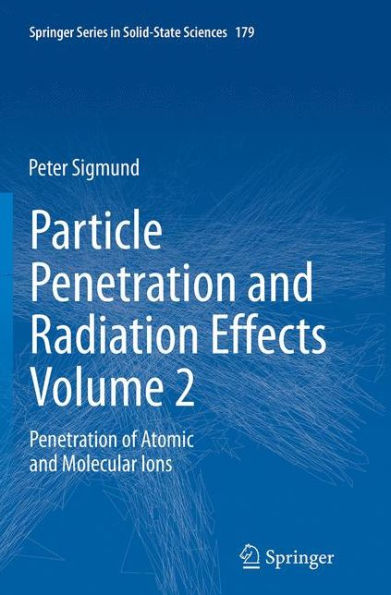 Particle Penetration and Radiation Effects Volume 2: of Atomic Molecular Ions