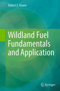 Title: Wildland Fuel Fundamentals and Applications, Author: Robert E. Keane