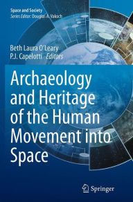 Title: Archaeology and Heritage of the Human Movement into Space, Author: Beth Laura O'Leary