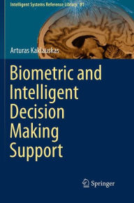 Title: Biometric and Intelligent Decision Making Support, Author: Arturas Kaklauskas