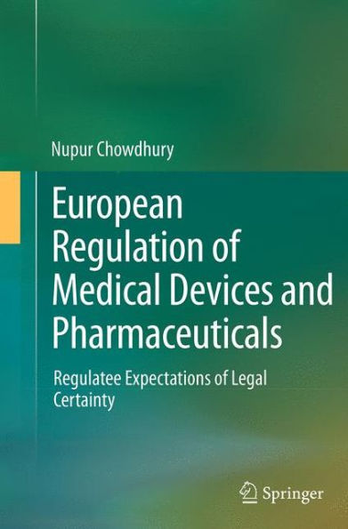 European Regulation of Medical Devices and Pharmaceuticals: Regulatee Expectations Legal Certainty