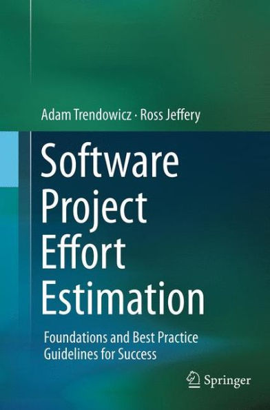 Software Project Effort Estimation: Foundations and Best Practice Guidelines for Success