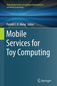 Title: Mobile Services for Toy Computing, Author: Patrick C. K. Hung