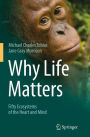 Why Life Matters: Fifty Ecosystems of the Heart and Mind