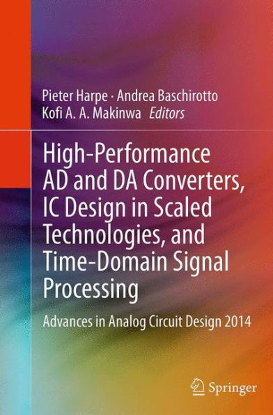 High-Performance AD and DA Converters, IC Design Scaled Technologies, Time-Domain Signal Processing: Advances Analog Circuit 2014