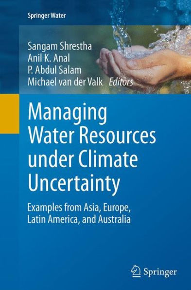 Managing Water Resources under Climate Uncertainty: Examples from Asia, Europe, Latin America, and Australia