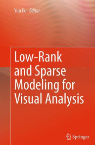 Title: Low-Rank and Sparse Modeling for Visual Analysis, Author: Yun Fu
