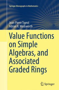 Title: Value Functions on Simple Algebras, and Associated Graded Rings, Author: Jean-Pierre Tignol