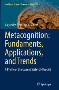 Title: Metacognition: Fundaments, Applications, and Trends: A Profile of the Current State-Of-The-Art, Author: Alejandro Peña-Ayala